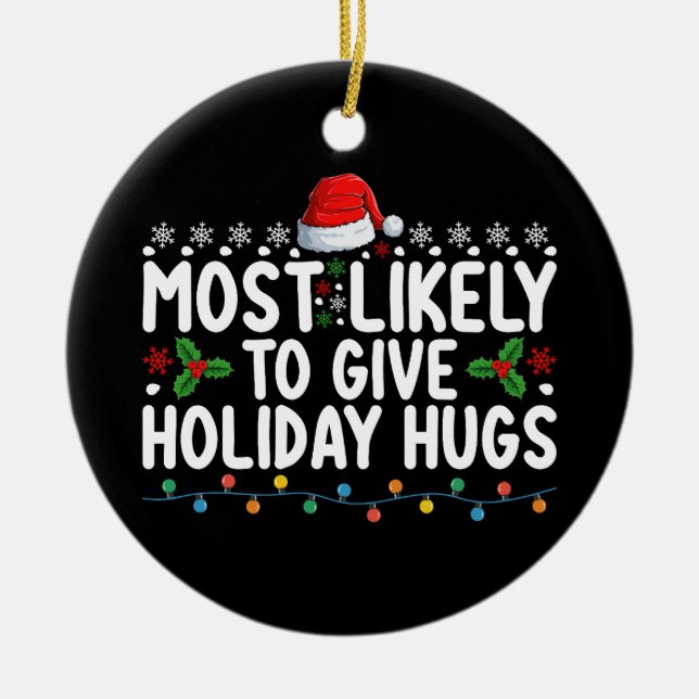 Most Likely To Give Holiday Hugs Christmas Family Ceramic Tree Decoration (Front)