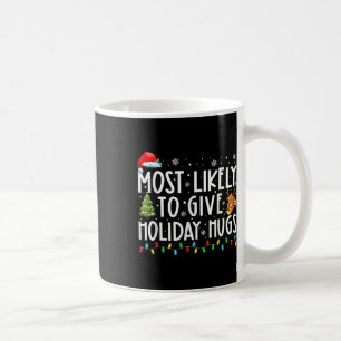 Most Likely To Give Holiday Hugs Family Christmas Coffee Mug