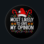Most Likely To Give My Opinion Funny Christmas 7.5 Cm Round Badge<br><div class="desc">Most Likely To Give My Opinion Funny Christmas Holiday</div>