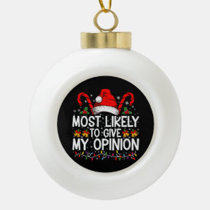 Most Likely To Give My Opinion Funny Christmas Ceramic Ball Christmas Ornament
