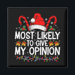 Most Likely To Give My Opinion Funny Christmas Magnet<br><div class="desc">Most Likely To Give My Opinion Funny Christmas Holiday</div>