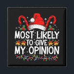 Most Likely To Give My Opinion Funny Christmas Magnet<br><div class="desc">Most Likely To Give My Opinion Funny Christmas Holiday</div>