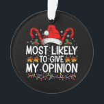Most Likely To Give My Opinion Funny Christmas Ornament<br><div class="desc">Most Likely To Give My Opinion Funny Christmas Holiday</div>