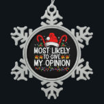 Most Likely To Give My Opinion Funny Christmas Snowflake Pewter Christmas Ornament<br><div class="desc">Most Likely To Give My Opinion Funny Christmas Holiday</div>