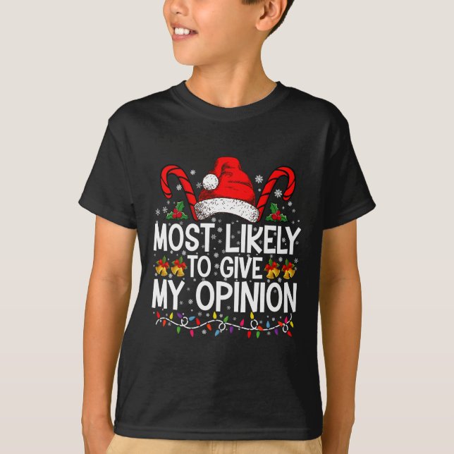 Most Likely To Give My Opinion Funny Christmas T-Shirt (Front)