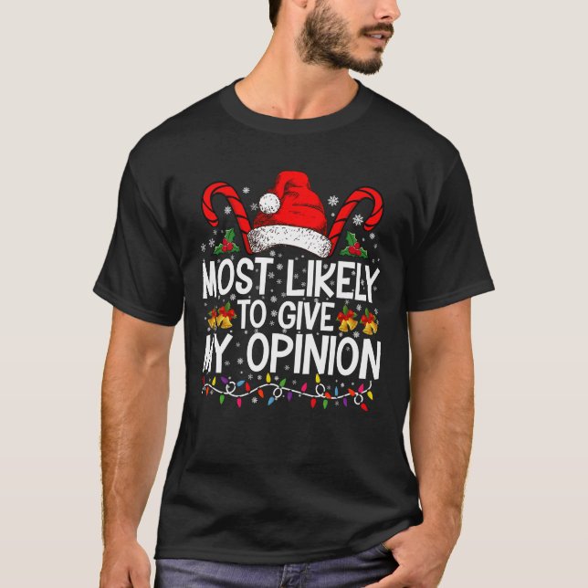 Most Likely To Give My Opinion Funny Christmas T-Shirt (Front)