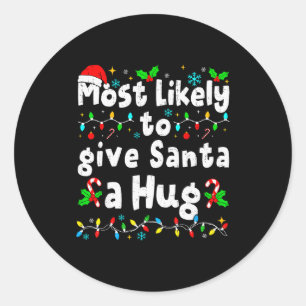 Most Likely To Give Santa A Hug Family Christmas M Classic Round Sticker