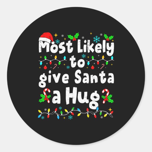 Most Likely To Give Santa A Hug Family Christmas M Classic Round Sticker (Front)