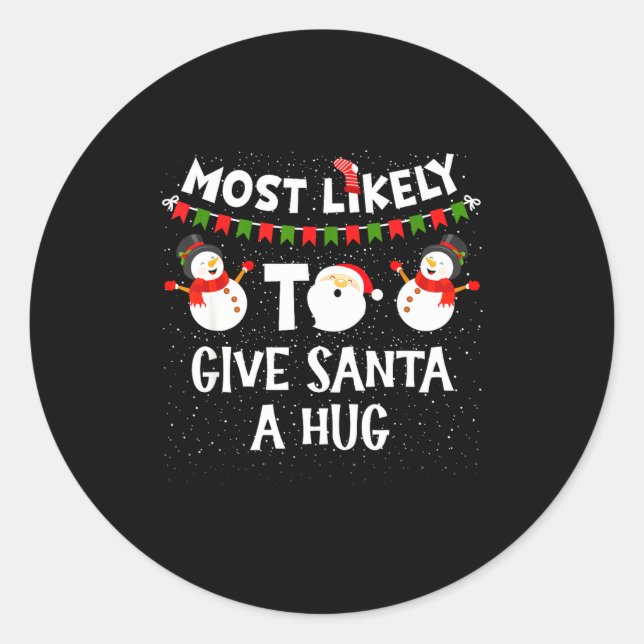 Most Likely To Give Santa A Hug Family Funny Chris Classic Round Sticker (Front)