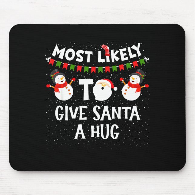 Most Likely To Give Santa A Hug Family Funny Chris Mouse Mat (Front)
