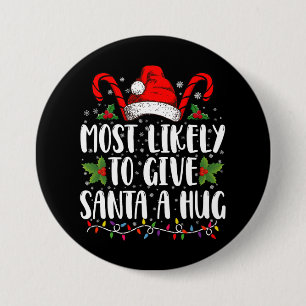 Most Likely To Give Santa A Hug Ing Family Xmas 7.5 Cm Round Badge