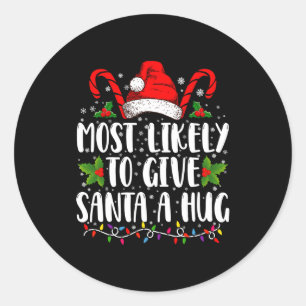Most Likely To Give Santa A Hug Ing Family Xmas Classic Round Sticker