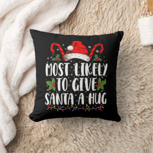 Most Likely To Give Santa A Hug Ing Family Xmas Cushion