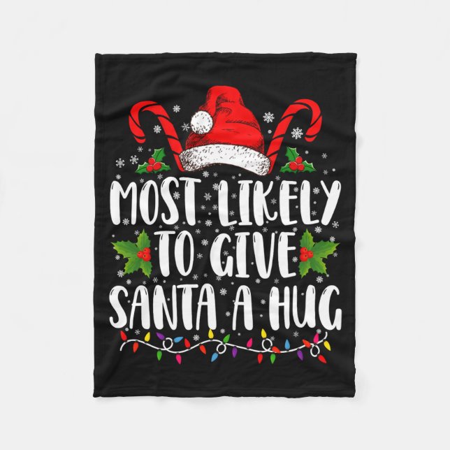 Most Likely To Give Santa A Hug Ing Family Xmas  Fleece Blanket (Front)