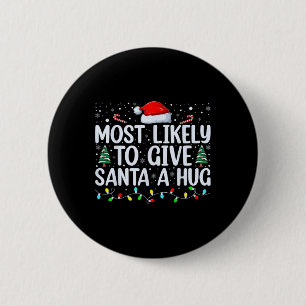 Most Likely To Give Santa A Hug Ing Family Xmas Ho 6 Cm Round Badge