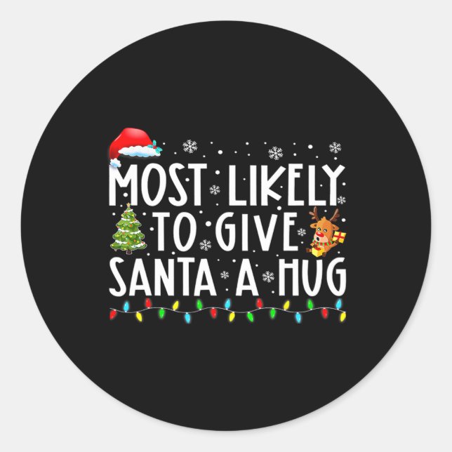 Most Likely To Give Santa A Hug Ing Family Xmas Ho Classic Round Sticker (Front)