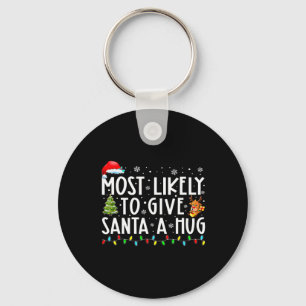 Most Likely To Give Santa A Hug Ing Family Xmas Ho Key Ring