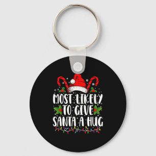 Most Likely To Give Santa A Hug Ing Family Xmas Key Ring
