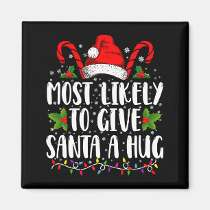Most Likely To Give Santa A Hug Ing Family Xmas  Magnet