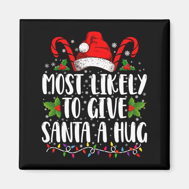 Most Likely To Give Santa A Hug Ing Family Xmas  Magnet (Front)