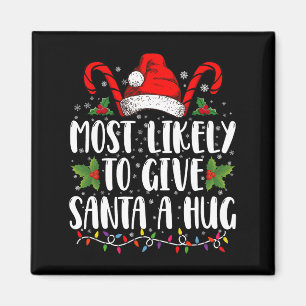 Most Likely To Give Santa A Hug Ing Family Xmas  Magnet