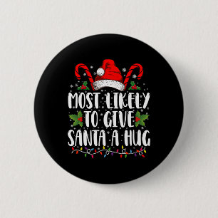 Most Likely To Give Santa A Hug Ing Family Xmas T  6 Cm Round Badge