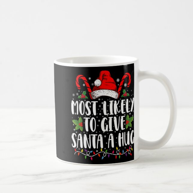 Most Likely To Give Santa A Hug Ing Family Xmas T  Coffee Mug (Right)