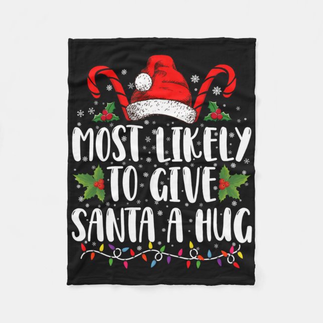 Most Likely To Give Santa A Hug Ing Family Xmas T  Fleece Blanket (Front)