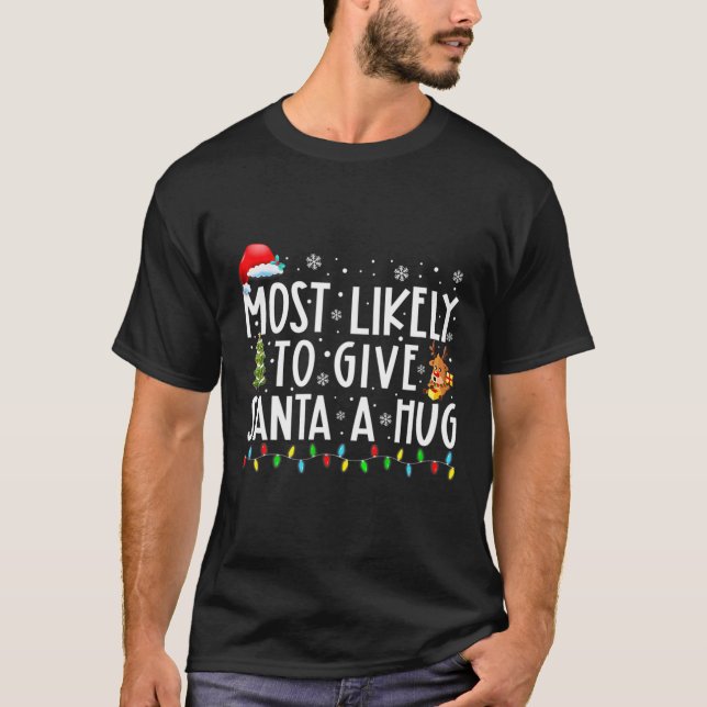 Most Likely To Give Santa A Hug Matching Family Xm T-Shirt (Front)