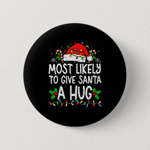 Most Likely To Give Santa Hug Family Matching Chri 6 Cm Round Badge