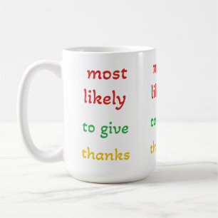 most likely to give thanks ,funny thanks giving  coffee mug