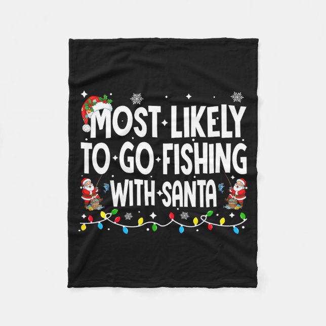 Most Likely To Go Fishing With Santa Christmas Mat Fleece Blanket (Front)