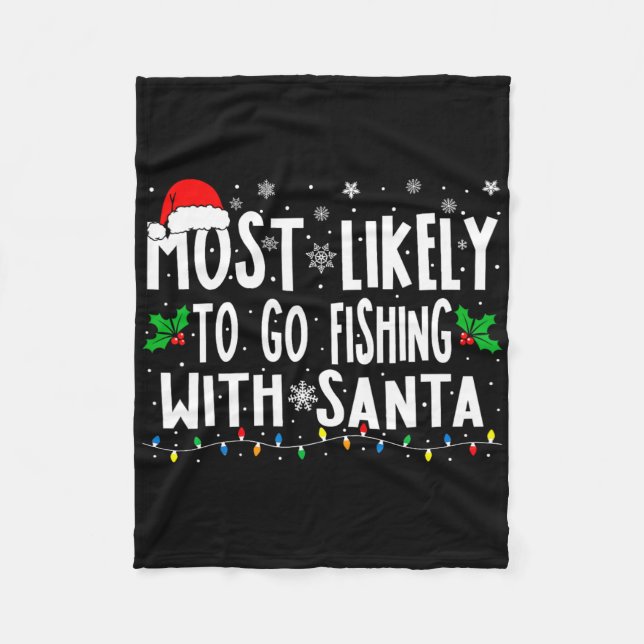 Most Likely To Go Fishing With Santa Fishing Fun C Fleece Blanket (Front)