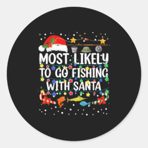 Most Likely To Go Fishing With Santa Fishing Funny Classic Round Sticker