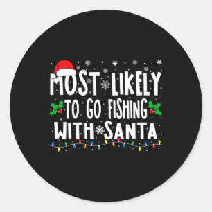 Most Likely To Go Fishing With Santa Fishing Funny Classic Round Sticker