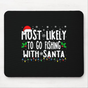 Most Likely To Go Fishing With Santa Fishing Funny Mouse Mat