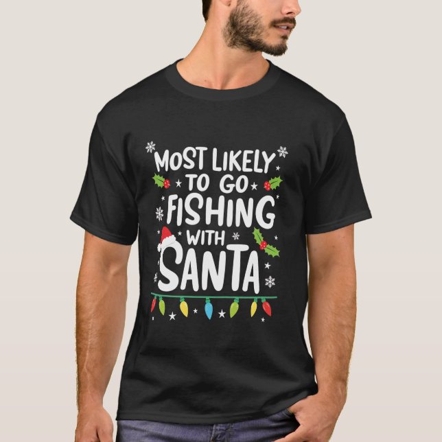 Most Likely To Go Fishing With Santa Fishing Funny T-Shirt (Front)