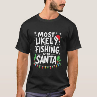 Most Likely To Go Fishing With Santa Fishing Funny T-Shirt