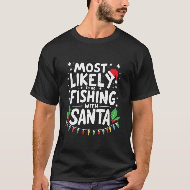 Most Likely To Go Fishing With Santa Fishing Funny T-Shirt (Front)