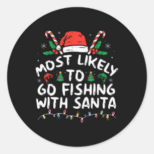 Most Likely To Go Fishing With Santa Fishing Lover Classic Round Sticker