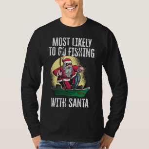 Most Likely To Go Fishing With Santa Fishing Lover T-Shirt