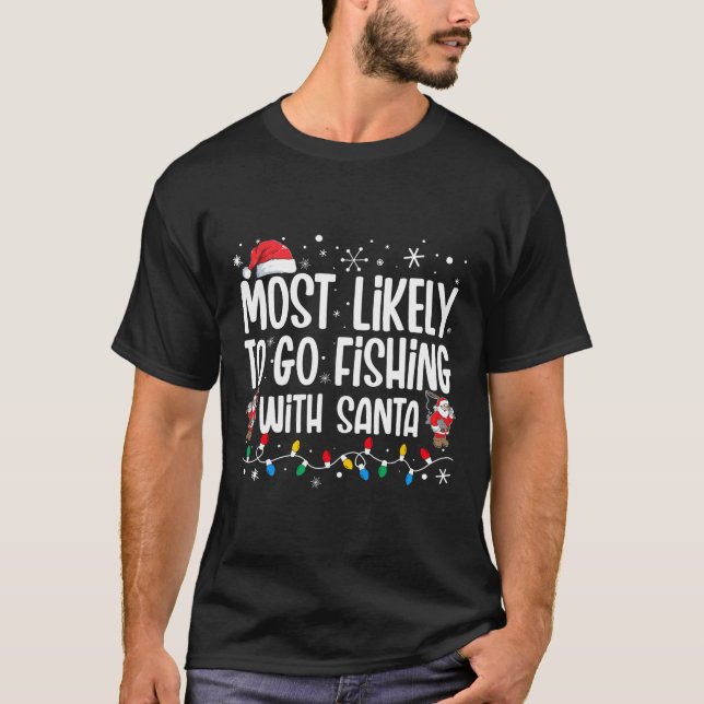 Most Likely To Go Fishing With Santa Funny Family  T-Shirt (Front)