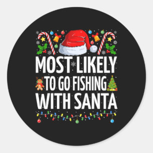 Most Likely To Go Fishing With Santa Funny Fishing Classic Round Sticker