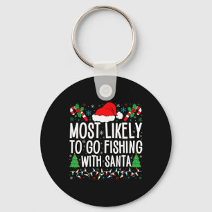 Most Likely To Go Fishing With Santa Funny Fishing Key Ring