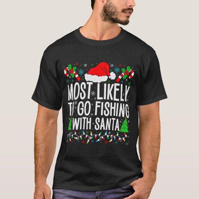 Most Likely To Go Fishing With Santa Funny Fishing T-Shirt (Front)