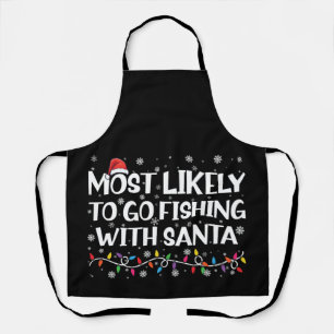 Most Likely To Go Fishing With Santa Xmas Fishing Apron