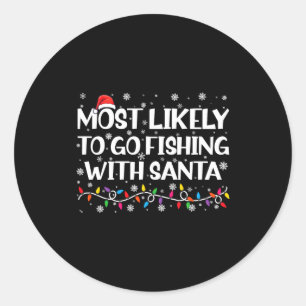 Most Likely To Go Fishing With Santa Xmas Fishing Classic Round Sticker
