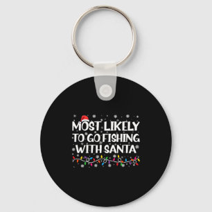 Most Likely To Go Fishing With Santa Xmas Fishing Key Ring