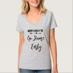Most Likely to Go Home Early Bachelorette Party T-Shirt<br><div class="desc">Customise these t-shirts for each member of your bride squad at your bachelorette party. You may change the colour of the text,  to customise for your occasion.</div>