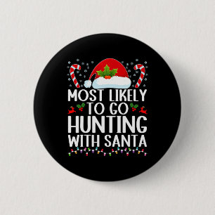Most Likely To Go Hunting With Santa Hunt Christma 6 Cm Round Badge